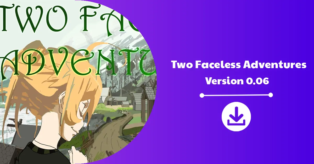 Two Faceless Adventures Version 0.06 Download Announcement