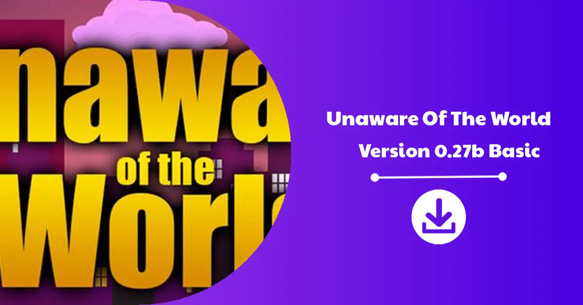 Unaware Of The World Version 0.27b Basic Download Announcement