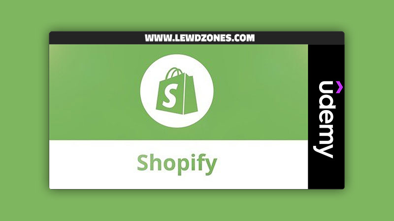 Shopify Ecommerce : Create An Online Store From Scratch