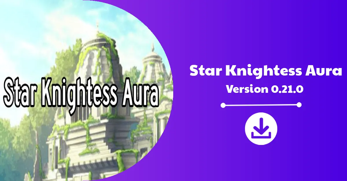 Star Knightess Aura Version 0.21.0 Download Announcement