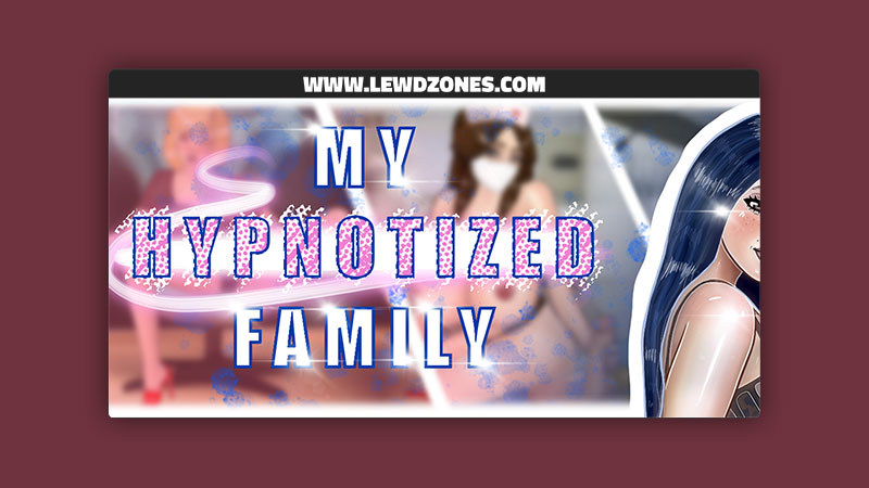My Hypnotized Family The Naughty Three Free Download