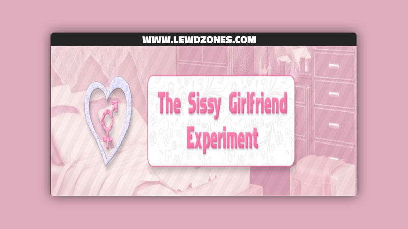 The Sissy Girlfriend Experiment jammye.jones Free Download
