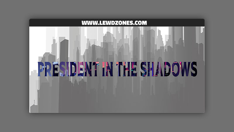 President in the shadows ImOnlyScript Free Download